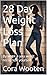 28 Day Weight Loss Plan: By week 4 you won't recognize yourself