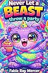 Never Let a Beast Throw a Party: A Hilarious Never Let them: Book for Kids ages 3-5 years old About Trying Your Best and Having Fun