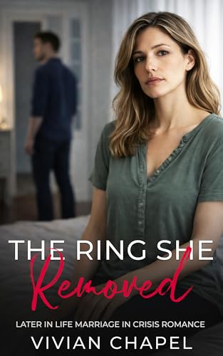 The Ring She Removed: Later in Life Marriage in Crisis Romance (Marriage In Crisis Series)