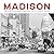 Madison: The Illustrated Hi...