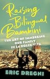 Raising Bilingual Bambini by Eric Dregni Raising Bilingual Bambini by Eric Dregni