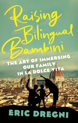 Raising Bilingual Bambini: The Art of Immersing Our Family in the la Dolce Vita (Hardcover)