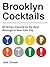 Brooklyn Cocktails: A Collection of Cocktails Inspired by the Best Borough in New York City