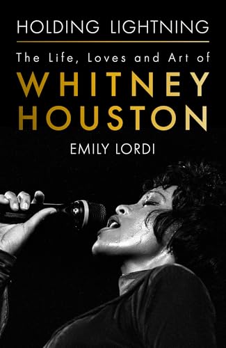 Holding Lightning: The Life, Loves and Art of Whitney Houston (Kindle Edition)