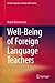 Well-Being of Foreign Language Teachers (Second Language Learning and Teaching)