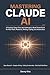 Mastering Claude AI: A Prac...
