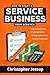 HOW TO START A SERVICE BUSINESS FROM SCRATCH by Christopher Jessup