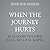 When the Journey Hurts: Finding Meaning in Suffering for Heart, Mind, and Soul