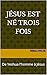 JÉSUS EST NÉ TROIS FOIS: De Yeshua l'homme à Jésus (French Edition)