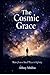The Cosmic Grace: Notes From A Small Voice In Infinity
