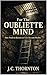 For The Oubliette Mind : How Truth Is Buried and Lies Become Reality