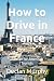 How to Drive in France: A G...