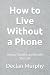 How to Live Without a Phone...