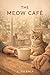 The Meow Café: A Cozy Slow Burn Romance with Four Opinionated Cats and Found Family