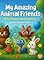 My Amazing Animal Friends: 40 Fun Short Stories About Animals for Ages 0–3 | Sweet, Gentle, and Cozy Tales