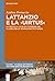 Lattanzio e la ›virtus‹: La critica a Lucilio e Cicerone nel VI libro delle ›Divinae Institutiones‹ (CICERO, 13) (Italian Edition)