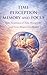 Time Perception Memory and Focus: How Awareness of Time Perception and Focus Shapes Your Reality