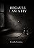 Because I am a Fly: A Book of Weakness, Exposure, and Survival