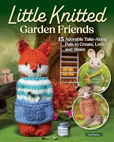 Little Knitted Garden Friends: 15 Adorable Take-Along Pals to Create, Love, and Share (Kindle Edition)