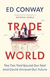 Trade World: The Ties That Bound Our Past and Could Unravel Our Future, from the bestselling author of MATERIAL WORLD