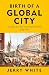 Birth of a Global City by Jerry   White