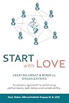 Start with Love : Creating Smart & Mindful Organizations