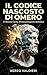 Il Codice Nascosto di Omero: L'Odissea: Guida all’interpretazione simbolica dell’Odissea (Italian Edition)
