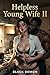 Helpless Young Wife Part - 2