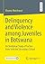 Delinquency and Violence among Juveniles in Botswana: An Analytical Study of Factors from Selected Secondary Schools