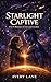 Starlight Captive: A Sci‑Fi Romance of Fate and Freedom