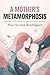 A Mother's Metamorphosis