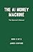 The AI Money Machine: The Operator's Manual — Six Proven Income Models for the Australian and International Market