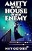 Amity in the House of Her Enemy by Hiyodori