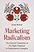 Marketing Radicalism: The Cultural Production of Far-Right Populism in Contemporary Hungary (Princeton Studies in Cultural Sociology)