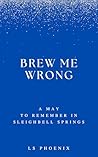 Brew Me Wrong