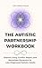 The Autistic Partnership Workbook: Shared Living, Conflict Repair, and Neurotype Dynamics for Late-Diagnosed Autistic Adults (Autistic Life Design Series Book 6)