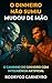 O Dinheiro Não Sumiu — Mudou de Mão: O Caminho do Dinheiro com Inteligência Artificial (Portuguese Edition)