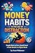 Money Habits in the Age of Distraction: Simple Rules to Save Smart, Spend Better & Build Wealth in a Digital World (The Digital Money Mindset Series Book 1)