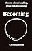 Becoming: Poems on Growth, Love, Healing and Becoming