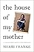 The House of My Mother by Shari Franke