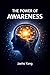The Power of Awareness: How to Stop Reacting, Start Seeing, and Take Control of Your Life (The Power of Thinking Series Book 9)