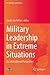 Military Leadership in Extreme Situations: An International Perspective (The Military and Society)