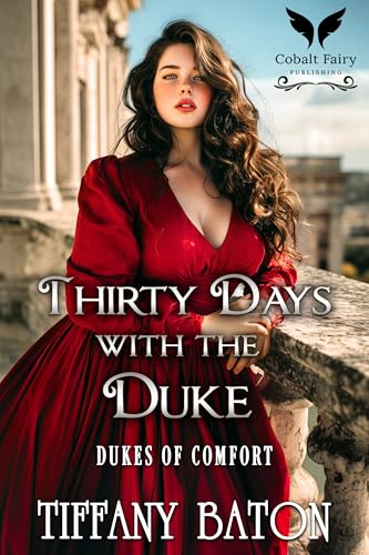 Thirty Days with the Duke: A Historical Regency Romance Novel (Dukes of Comfort Book 2)