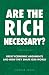 Are The Rich Necessary?: Gr...