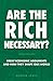 Are The Rich Necessary?: Great Economic Arguments and How They Shape Our World