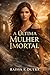 A Última Mulher Imortal: O amor pode atravessar o tempo… mas pode mudar a eternidade? (Portuguese Edition)