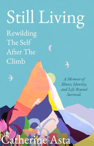 Still Living: Rewilding The Self After The Climb (Paperback)