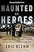 Haunted by Heroes: Honoring...