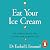 Eat Your Ice Cream by Ezekiel J. Emanuel