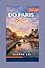 Do Paris Better: A Smarter Paris Travel Guide to Skip the Crowds, Choose Better, and Experience the City Like It’s Yours